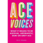 Ace Voices: What It Means to Be Asexual, Aromantic, Demi or Grey-Ace - Paperback