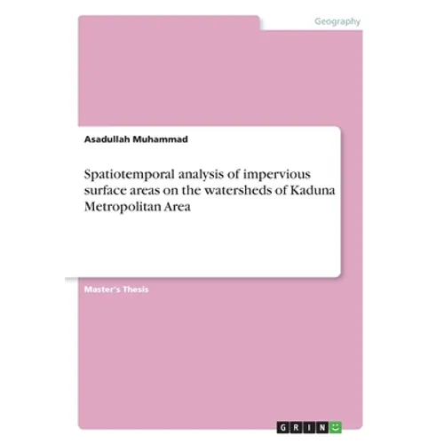 Spatiotemporal analysis of impervious surface areas on the watersheds of Kaduna Metropolitan Area - Paperback