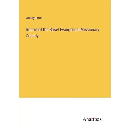 Report of the Basel Evangelical Missionary Society - Paperback