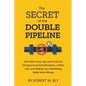 The Secret of the Double Pipeline: And Other Easy Tips and Tricks for Having a Better Business, a Nicer Life, and Making Your Marketing Make More Mone - Paperback