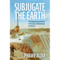 Subjugate the Earth: The Beginning and End of Human Domination of Nature - Hardcover