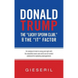 Donald Trump, the "Lucky Sperm Club," and the "It" Factor: : An Analysis of What Is Wrong and Right with the Assaultive Seven-Year-Old to Out-of-Contr - Paperback
