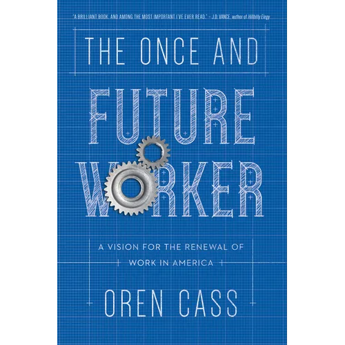 The Once and Future Worker: A Vision for the Renewal of Work in America - Paperback