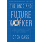 The Once and Future Worker: A Vision for the Renewal of Work in America - Paperback