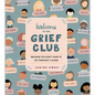 Welcome to the Grief Club: Because You Don't Have to Go Through It Alone - Hardcover
