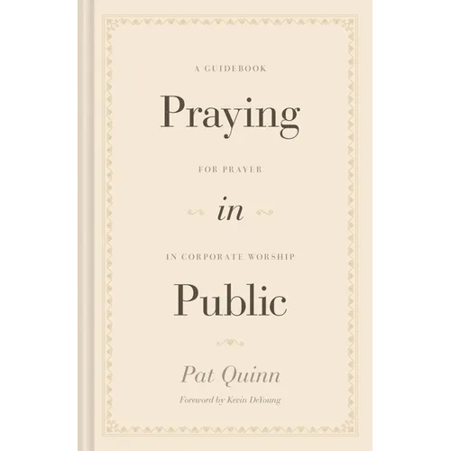 Praying in Public: A Guidebook for Prayer in Corporate Worship - Hardcover