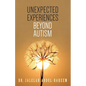 Unexpected Experiences Beyond Austism - Paperback