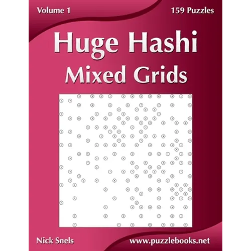 Huge Hashi Mixed Grids - Volume 1 - 159 Puzzles - Paperback