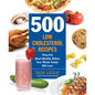 500 Low-Cholesterol Recipes: Flavorful Heart-Healthy Dishes Your Whole Family Will Love - Paperback