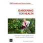 Gardening For Health: The Need to Know Guide to the Health Benefits of Horticulture - Paperback