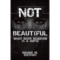 Not Beautiful; When Being Beautiful Is a Curse - Paperback