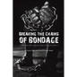 Breaking the Chains of Bondage - Paperback
