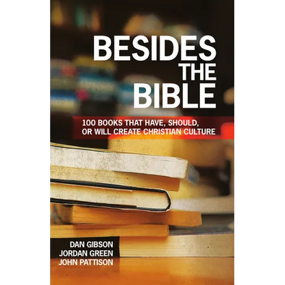 Besides the Bible: 100 Books that Have, Should, or Will Create Christian Culture - Paperback