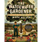 The Wastewater Gardener: Preserving the Planet One Flush at a Time - Paperback