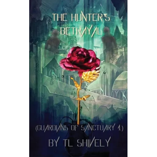 The Hunter's Betrayal: Guardians of Sanctuary Book 4 - Paperback