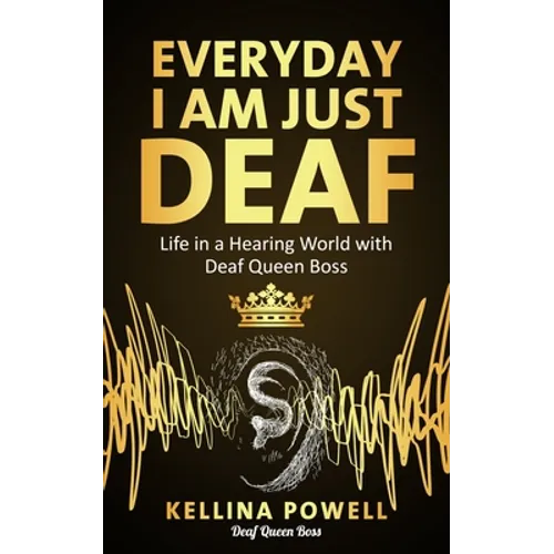 EveryDay I Am Just Deaf: Life in a Hearing World with Deaf Queen Boss - Paperback