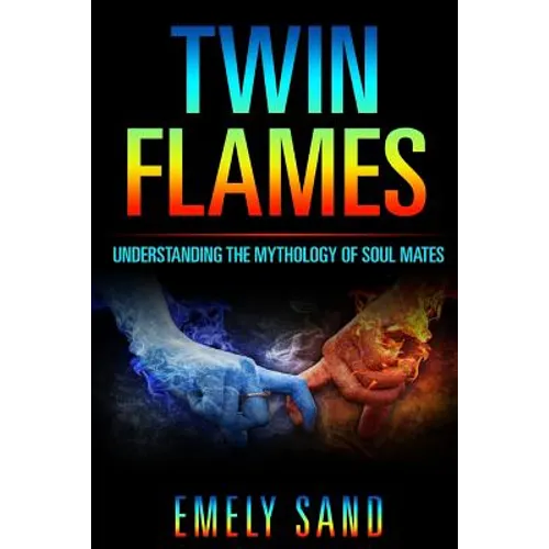 Twin Flames: Understanding The Mythology Of Soul Mates - Paperback