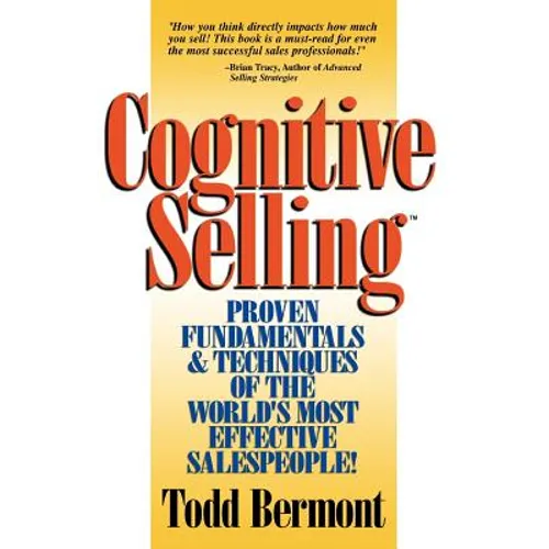 Cognitive Selling: Proven Fundamentals & Techniques of the World's Most Effective Salespeople! - Paperback