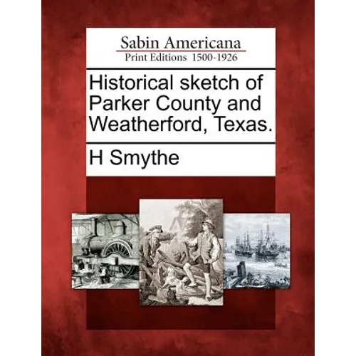Historical Sketch of Parker County and Weatherford, Texas. - Paperback