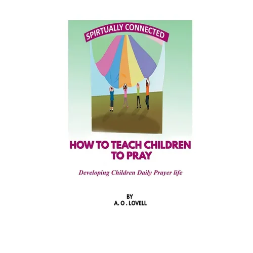 How to Teach Children to Pray: Children's Prayer Manual - Paperback
