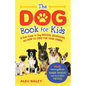 The Dog Book for Kids: A Kid's Guide to Dog Breeds, Behaviors, and How to Care for Your Canine - Plus Unforgettable Doggie Heroes and Incredible Trivi - Paperback