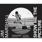 Jim Marshall: Show Me the Picture: Images and Stories from a Photography Legend - Hardcover