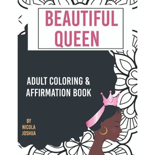 Beautiful Queen: Adult Coloring and Affirmation Book: Relaxation and Encouragement For Women of Color: 49 Designs, Measures "8.5 x 11" - Paperback