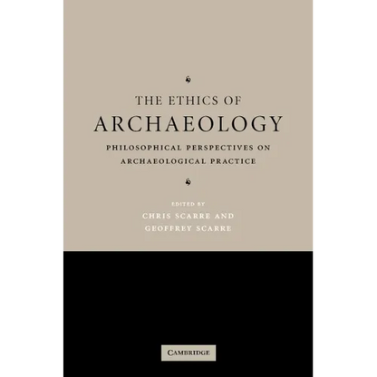 The Ethics of Archaeology: Philosophical Perspectives on Archaeological Practice - Hardcover