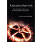 Radiation Survival: How to Prepare Now and Survive Radiation Exposure - Paperback
