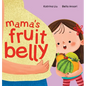 Mama's Fruit Belly - New Baby Sibling and Pregnancy Story for Big Sister: Pregnancy and New Baby Anticipation Through the Eyes of a Child - Hardcover