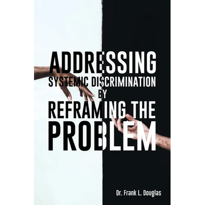 Addressing Systemic Discrimination by Reframing the Problem - Paperback