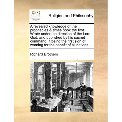 A Revealed Knowledge of the Prophecies & Times Book the First. Wrote Under the Direction of the Lord God, and Published by His Sacred Command; It Bein - Paperback