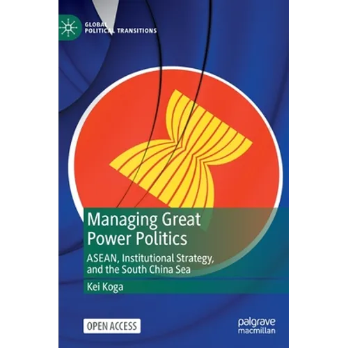 Managing Great Power Politics: Asean, Institutional Strategy, and the South China Sea - Hardcover