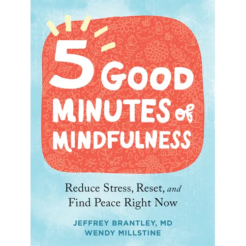 Five Good Minutes of Mindfulness: Reduce Stress, Reset, and Find Peace Right Now - Paperback