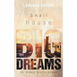 Small House Big Dreams: An Urban Girl's Dream - Hardcover