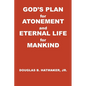 God's Plan for Atonement and Eternal Life for Manking - Paperback