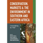 Conservation, Markets & the Environment in Southern and Eastern Africa: Commodifying the 'Wild' - Paperback