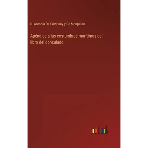 Apéndice a las costumbres marítimas del libro del consulado - Hardcover