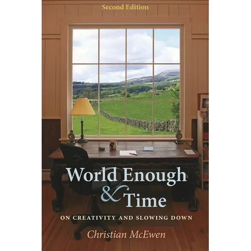 World Enough & Time: On Creativity and Slowing Down - Paperback