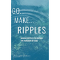 Go...Make...Ripples - Hardcover