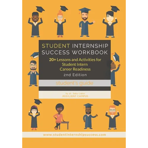 Student Internship Success Workbook (Student's Guide): 20+ Lessons and Activities for Student Intern Career Readiness - Paperback
