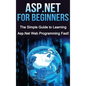 ASP.NET For Beginners: The Simple Guide to Learning ASP.NET Web Programming Fast! - Hardcover