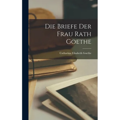 Die Briefe der Frau Rath Goethe - Hardcover