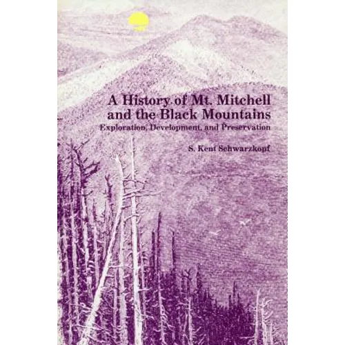 A History of Mt. Mitchell and the Black Mountains: Exploration, Development, and Preservation - Paperback