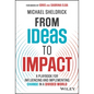 From Ideas to Impact: A Playbook for Influencing and Implementing Change in a Divided World - Hardcover