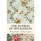 The Duprees of Spitalfields: Silk Brocade in the Family Tree of Rolling Stone Keith Richards - Paperback