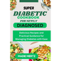 Super Diabetic Cookbook for Newly Diagnosed: Delicious Recipes and Practical Guidance for Managing Diabetes wit Ease - Paperback
