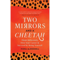Two Mirrors and a Cheetah: Think Differently, Own Your Career & Succeed by Being Yourself - Paperback