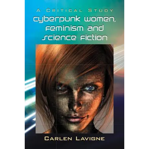 Cyberpunk Women, Feminism and Science Fiction: A Critical Study - Paperback