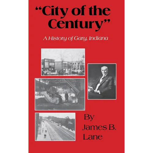 "City of the Century": A History of Gary, Indiana - Hardcover